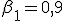 \beta_1 = 0{,}9
