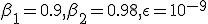\beta_1 = 0.9, \beta_2 = 0.98, \epsilon = 10^{-9}