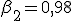 \beta_2 = 0{,}98