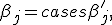 \beta_j = \begin{cases} \beta'_j, & j \leq s \\ \beta''_j, & j > s \end{cases}
