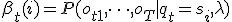\beta_t(i) = P(o_{t+1}, \dots, o_T \mid q_t = s_i, \lambda)