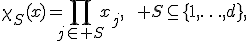 \chi_S(x)=\prod_{j\in S}x_j,\qquad S\subseteq\{1,\ldots,d\},
