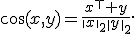 
\cos(x,y)=
\frac{x^\top y}{\|x\|_2\|y\|_2}.
