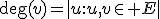 \deg(v)=|{u:{u,v}\in E}|