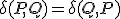 \delta(P, Q) = \delta(Q, P)