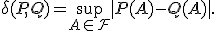 
\delta(P, Q) = \sup_{A \in \mathcal{F}} |P(A) - Q(A)|.
