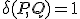 \delta(P, Q) = 1