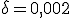 \delta=0{,}002