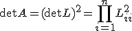 \det A = (\det L)^2 = \prod_{i=1}^n L_{ii}^2