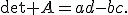 
\det A=ad-bc.
