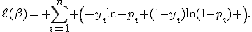 \ell(\beta)= \sum_{i=1}^{n} \left( y_i\ln p_i+(1-y_i)\ln(1-p_i) \right).