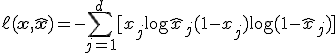 \ell(\mathbf{x}, \hat{\mathbf{x}}) = -\sum_{j=1}^{d} [x_j \log \hat{x}_j + (1 - x_j) \log (1 - \hat{x}_j)]
