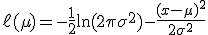 \ell(\mu) = -\frac{1}{2}\ln(2\pi\sigma^2) - \frac{(x-\mu)^2}{2\sigma^2}