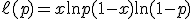 \ell(p) = x \ln p + (1-x) \ln(1-p)