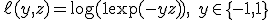 
\ell(y, z) = \log(1 + \exp(-y z)), \quad y \in \{-1,1\}
