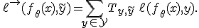 \ell^\rightarrow(f_\theta(x), \tilde{y}) = \sum_{y \in \mathcal{Y}} T_{y,\tilde{y}} \, \ell(f_\theta(x), y).