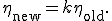
\eta_{\mathrm{new}}=k\eta_{\mathrm{old}}.
