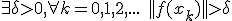 \exists \delta > 0, \forall k = 0, 1, 2, ... \quad ||f(x_k)|| > \delta