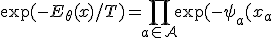 \exp(-E_\theta(x)/T)=\prod_{a\in\mathcal{A}}\exp(-\psi_a(x_a;\theta)/T).