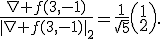 \frac{\nabla f(3,-1)}{\|\nabla f(3,-1)\|_2}=\frac{1}{\sqrt{5}}\left(\begin{array}{c}1\\2\end{array}\right).