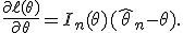 
\frac{\partial \ell(\theta)}{\partial \theta} = I_n(\theta) (\hat{\theta}_n - \theta).
