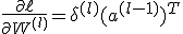 \frac{\partial \ell}{\partial W^{(l)}} = \delta^{(l)} (a^{(l-1)})^T