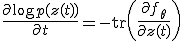 \frac{\partial \log p(z(t))}{\partial t} = -\operatorname{tr}\!\left(\frac{\partial f_\theta}{\partial z(t)}\right)