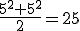 \frac{5^2+5^2}{2}=25