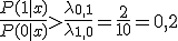 \frac{P(1 \mid x)}{P(0 \mid x)} > \frac{\lambda_{0,1}}{\lambda_{1,0}} = \frac{2}{10} = 0{,}2