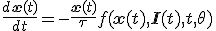 \frac{d\mathbf{x}(t)}{dt} = -\frac{\mathbf{x}(t)}{\tau} + f(\mathbf{x}(t), \mathbf{I}(t), t, \theta)