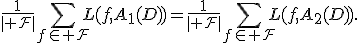 
\frac1{|\mathcal F|}
\sum_{f\in\mathcal F}
L(f,A_1(D))
=
\frac1{|\mathcal F|}
\sum_{f\in\mathcal F}
L(f,A_2(D)).
