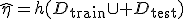 \hat\eta=h(D_{\mathrm{train}}\cup D_{\mathrm{test}})