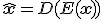 \hat{\mathbf{x}} = D(E(\mathbf{x}))