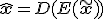 \hat{\mathbf{x}} = D(E(\tilde{\mathbf{x}}))