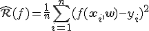 \hat{\mathcal{R}}(f) = \frac{1}{n} \sum_{i=1}^n (f(\mathbf{x}_i, \mathbf{w}) - y_i)^2