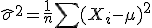 \hat{\sigma}^2 = \frac{1}{n}\sum (X_i - \mu)^2