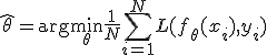 \hat{\theta} = \arg\min_{\theta} \frac{1}{N} \sum_{i=1}^N L(f_{\theta}(x_i), y_i)