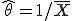 \hat{\theta} = 1/\bar{X}