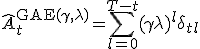 \hat{A}_t^{\text{GAE}(\gamma, \lambda)} = \sum_{l=0}^{T-t} (\gamma \lambda)^l \delta_{t+l}