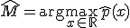 \hat{M} = \arg\max_{x \in \mathbb{R}} \hat{p}(x)