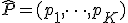 \hat{P} = (p_1, \dots, p_K)