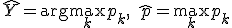 \hat{Y} = \arg\max_k p_k, \quad \hat{p} = \max_k p_k