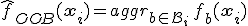 \hat{f}_{OOB}(\mathbf{x}_i) = aggr_{b \in \mathcal{B}_i} \, f_b(\mathbf{x}_i)