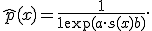 
\hat{p}(x) = \frac{1}{1 + \exp(a \cdot s(x) + b)}.
