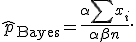 \hat{p}_{\mathrm{Bayes}} = \frac{\alpha + \sum x_i}{\alpha + \beta + n}.