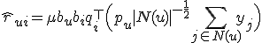 \hat{r}_{ui} = \mu + b_u + b_i + q_i^{\top}\Bigl( p_u + |N(u)|^{-\frac{1}{2}} \sum_{j \in N(u)} y_j \Bigr)