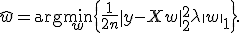 \hat{w} = \arg\min_{w} \left\{ \frac{1}{2n} \|y - X w\|_2^2 + \lambda \|w\|_1 \right\}.