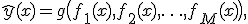 \hat{y}(x) = g\big(f_1(x), f_2(x), \ldots, f_M(x)\big),