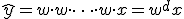 \hat{y} = w \cdot w \cdot \dots \cdot w \cdot x = w^d x