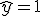 \hat{y}=1